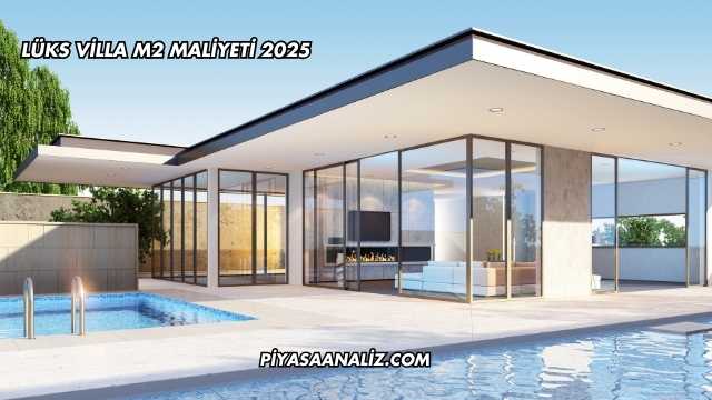 Lüks Villa m2 Maliyeti 2025