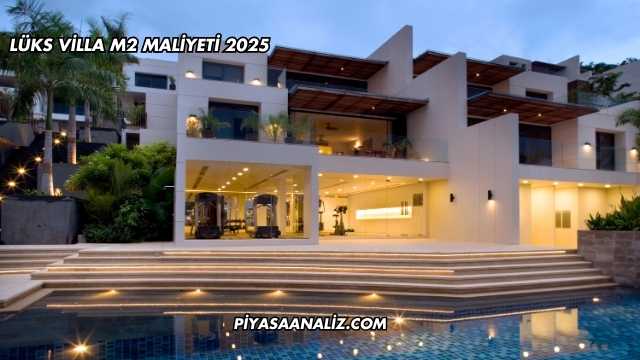 Lüks Villa m2 Maliyeti 2025