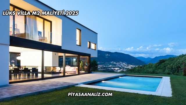 Lüks Villa m2 Maliyeti 2025