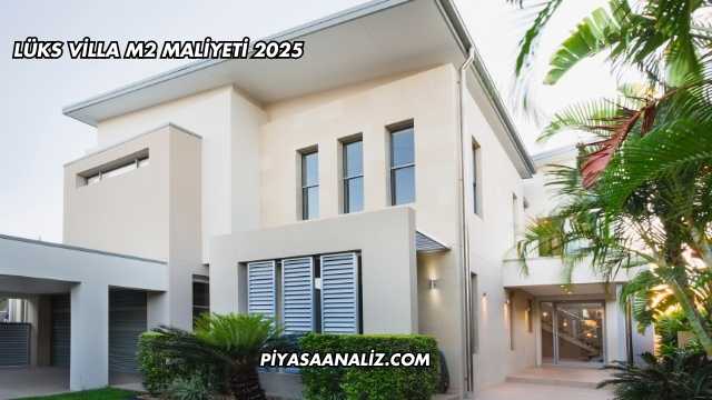 Lüks Villa m2 Maliyeti 2025
