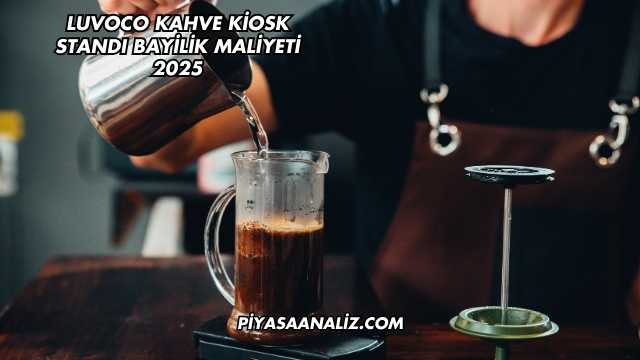 Luvoco Kahve Kiosk Standı Bayilik Maliyeti 2025