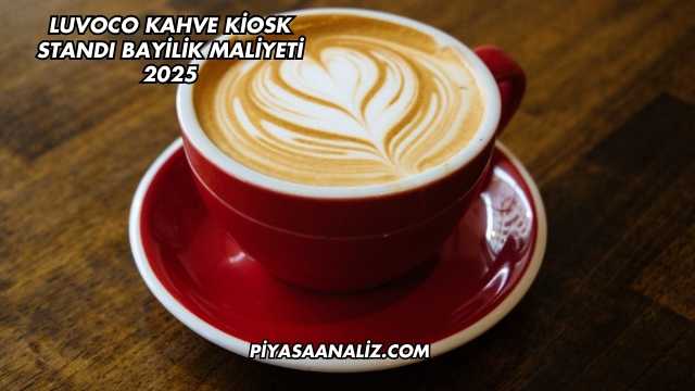 Luvoco Kahve Kiosk Standı Bayilik Maliyeti 2025