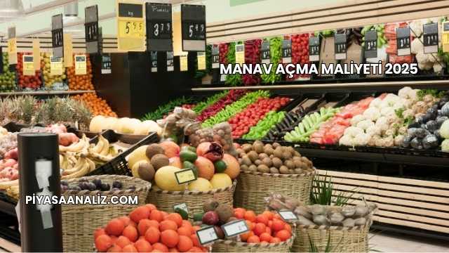 Manav Açma Maliyeti 2025