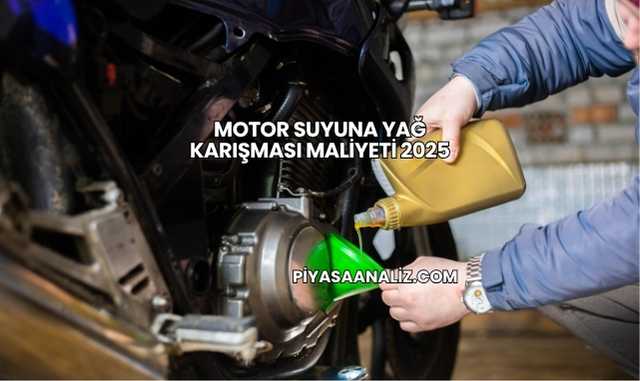 Motor Suyuna Yağ Karışması Maliyeti 2025
