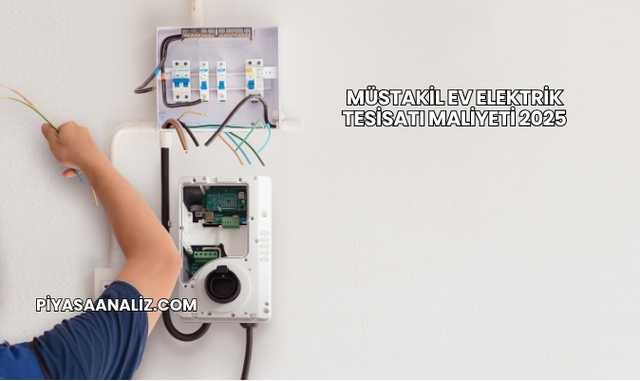 Müstakil Ev Elektrik Tesisatı Maliyeti 2025
