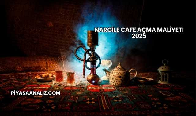 Nargile Cafe Açma Maliyeti 2025