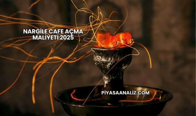 Nargile Cafe Açma Maliyeti 2025