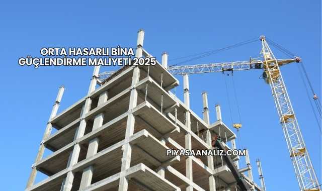 Orta Hasarlı Bina Güçlendirme Maliyeti 2025