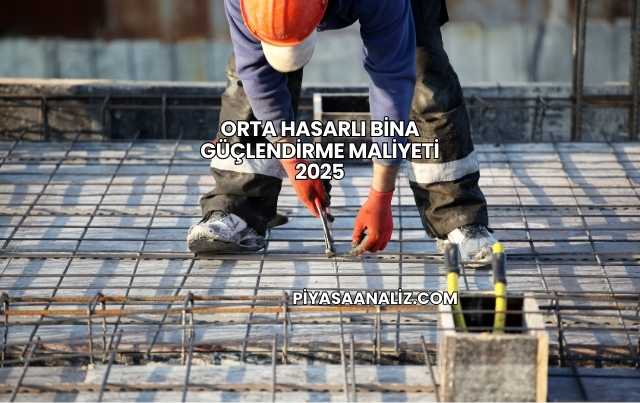 Orta Hasarlı Bina Güçlendirme Maliyeti 2025