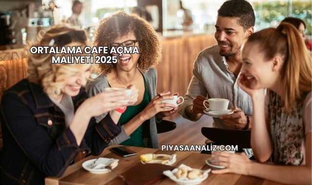 Ortalama Cafe Açma Maliyeti 2025