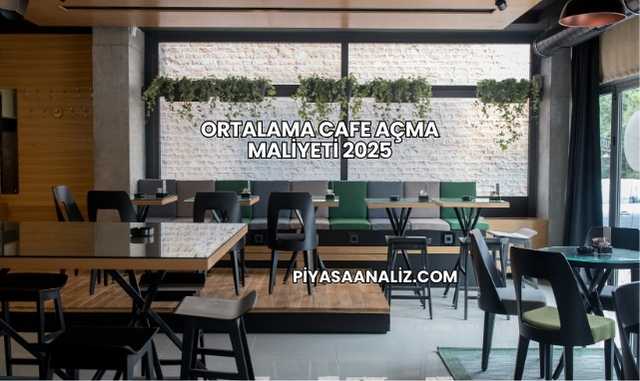 Ortalama Cafe Açma Maliyeti 2025