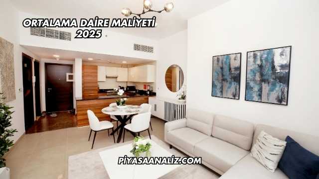 Ortalama Daire Maliyeti 2025