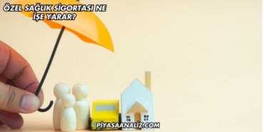Özel Sağlık Sigortası Ne İşe Yarar?