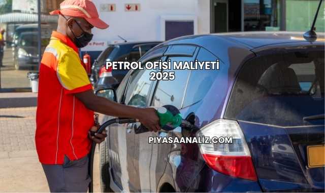 Petrol Ofisi Maliyeti 2025