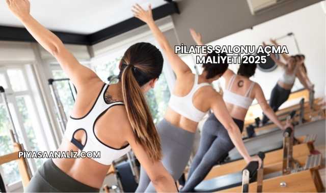 Pilates Salonu Açma Maliyeti 2025