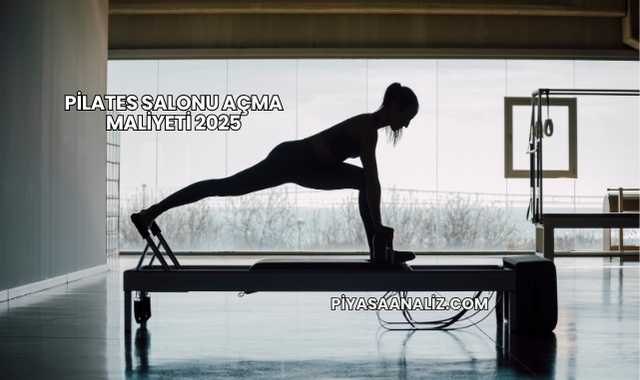Pilates Salonu Açma Maliyeti 2025