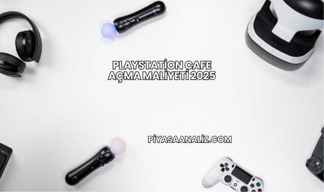 Playstation Cafe Açma Maliyeti 2025