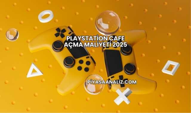 Playstation Cafe Açma Maliyeti 2025