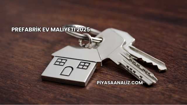 Prefabrik Ev Maliyeti 2025