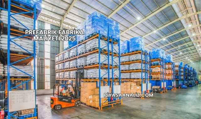 Prefabrik Fabrika Maliyeti 2025