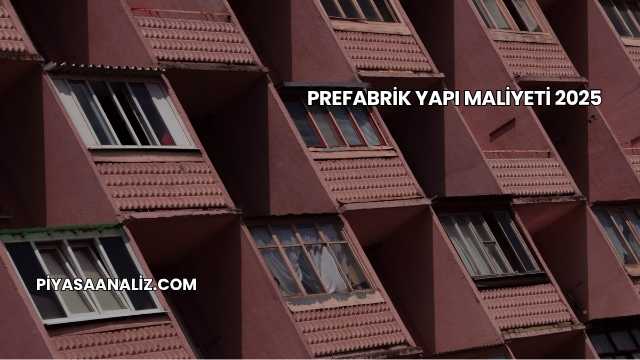 Prefabrik Yapı Maliyeti 2025