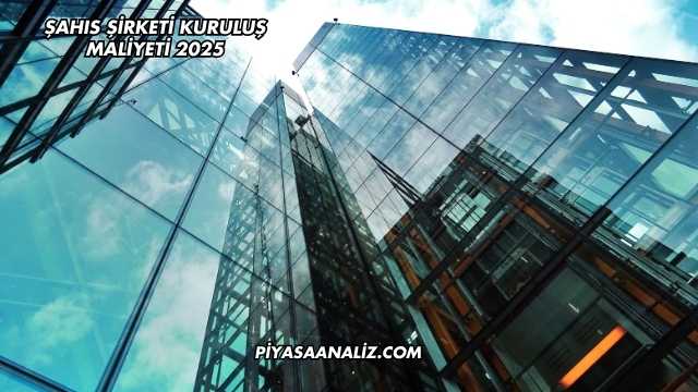 Şahıs Şirketi Kuruluş Maliyeti 2025
