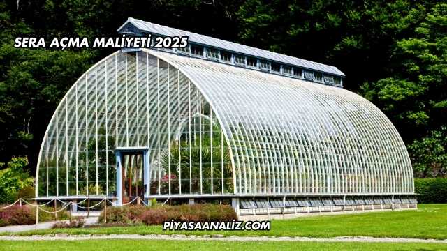 Sera Açma Maliyeti 2025