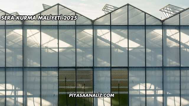 Sera Kurma Maliyeti 2025