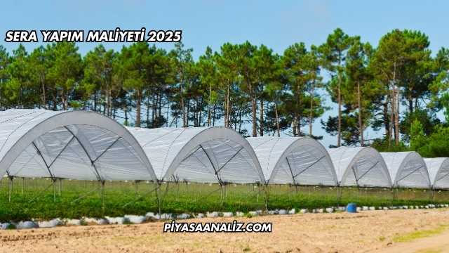 Sera Yapım Maliyeti 2025