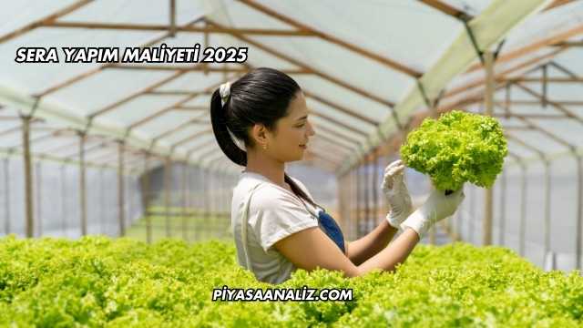 Sera Yapım Maliyeti 2025