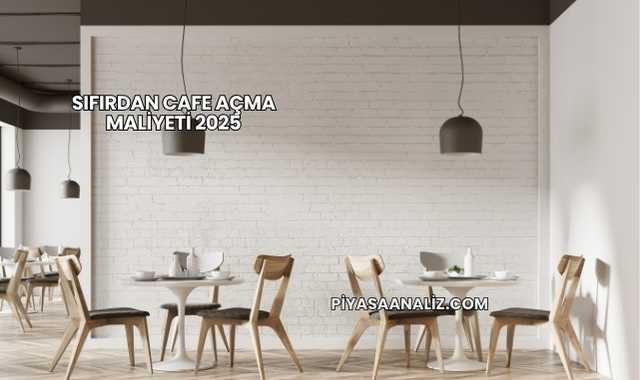 Sıfırdan Cafe Açma Maliyeti 2025