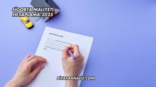 Sigorta Maliyeti Hesaplama 2025