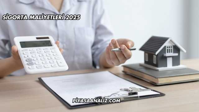 Sigorta Maliyetleri 2025