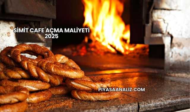 Simit Cafe Açma Maliyeti 2025