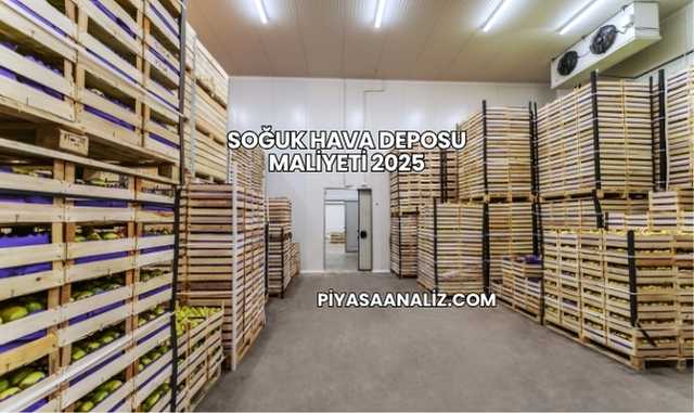 Soğuk Hava Deposu Maliyeti 2025