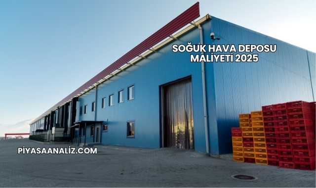 Soğuk Hava Deposu Maliyeti 2025