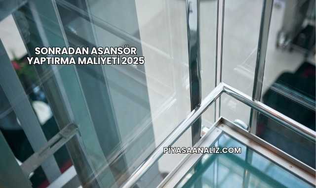Sonradan Asansör Yaptırma Maliyeti 2025