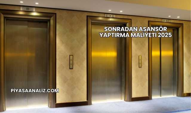 Sonradan Asansör Yaptırma Maliyeti 2025