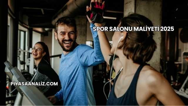 Spor Salonu Maliyeti 2025