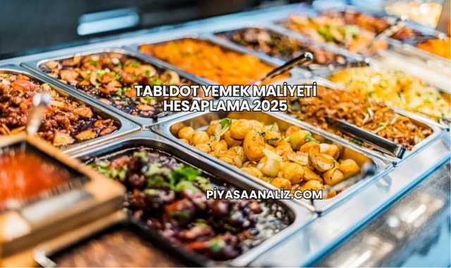 Tabldot Yemek Maliyeti Hesaplama 2025