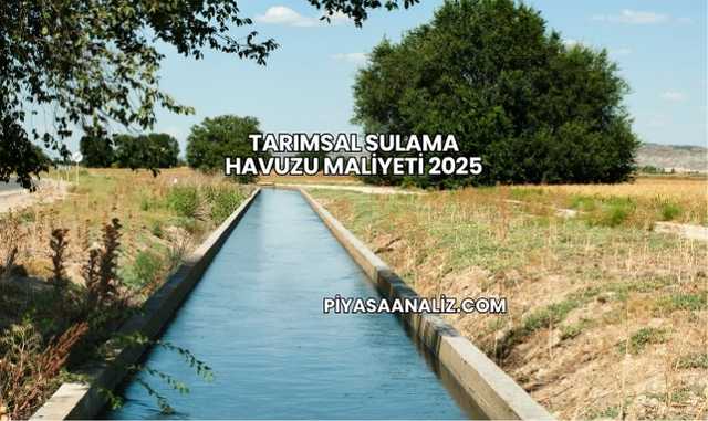 Tarımsal Sulama Havuzu Maliyeti 2025