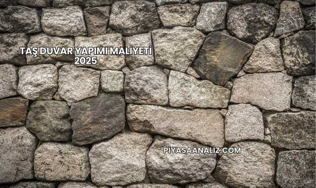 Taş Duvar Yapımı Maliyeti 2025