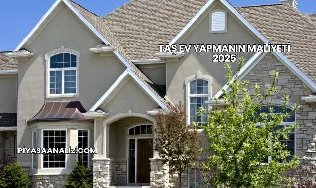 Taş Ev Yapmanın Maliyeti 2025