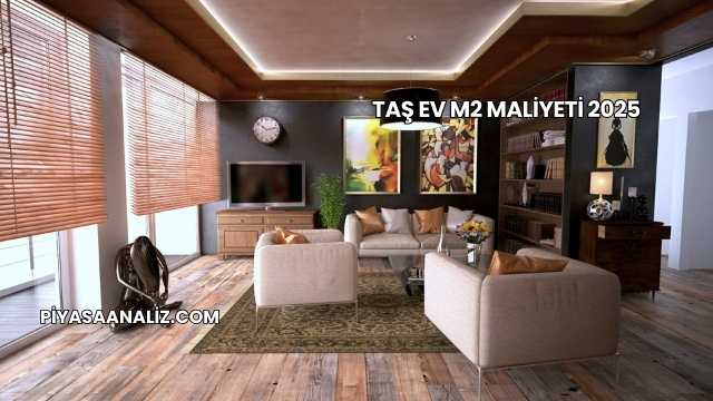 Taş Ev m2 Maliyeti 2025