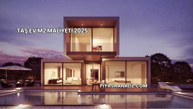 Taş Ev m2 Maliyeti 2025