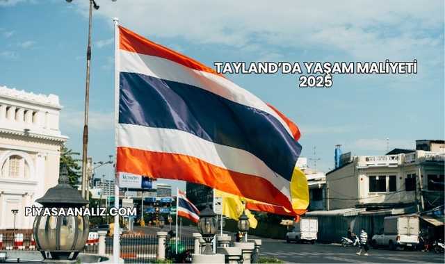 Tayland’da Yaşam Maliyeti 2025
