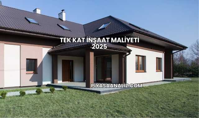 Tek Kat İnşaat Maliyeti 2025
