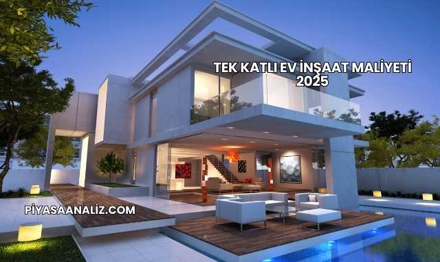 Tek Katlı Ev İnşaat Maliyeti 2025