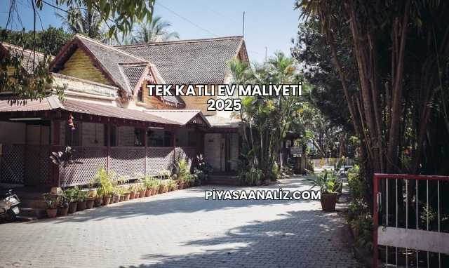 Tek Katlı Ev Maliyeti 2025