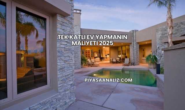 Tek Katlı Ev Yapmanın Maliyeti 2025